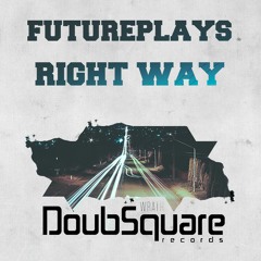 Futureplays - Right Way (Original Mix) [DoubSquare Records]