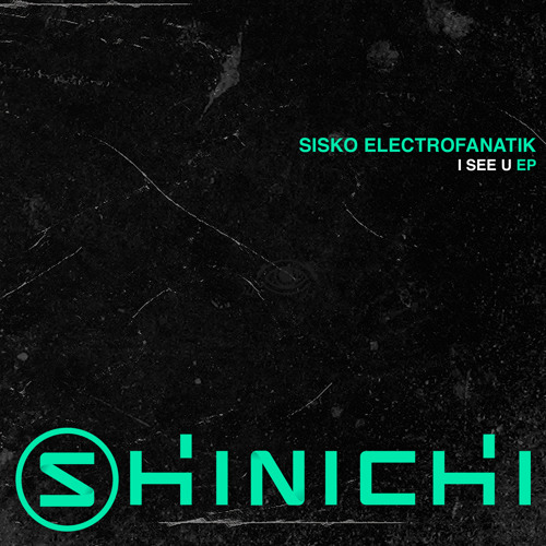 Sisko Electrofanatik - I See U (Original Mix) [Shinichi]
