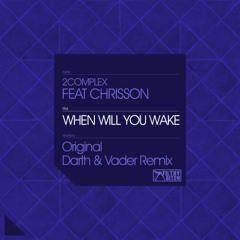 2Complex Feat. Chrisson - When Will You Wake (Original Mix)
