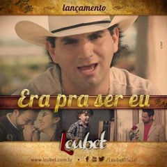 Loubet - Era pra ser Eu