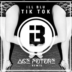 ILL BLU - Tik Tok (Ace Future Remix)