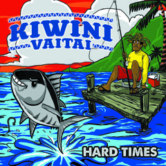 Hard Times by: Kiwini Vaitai