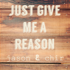 Just Give Me A Reason (Cover by Jason Dy and Chir Cataran)