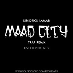 M.A.A.D City Trap Remix (Prod.ERGbeats)