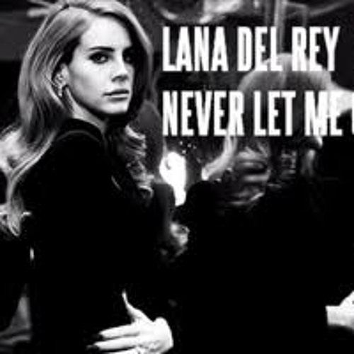 Stream never let me go lana del rey by UBVSTE Listen online for free on SoundCloud
