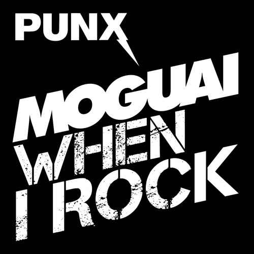 MOGUAI - When I Rock (Radio Edit) - OUT NOW [PUNX]