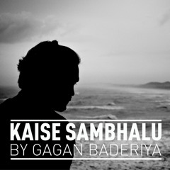 Kaise Sambhalu by Gagan Baderiya