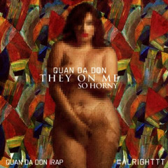 'They On Me So Horny'