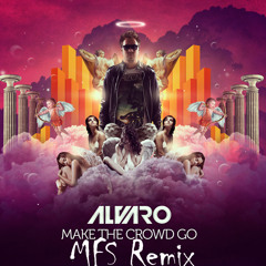 Alvaro - Make The Crowd Go (MFS Remix)