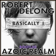 Robert Delong - Basically, I (Azoic Realm Bootleg)