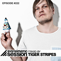 Systematic Session #222 (Mixed by Tiger Stripes)