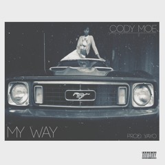 Cody Moe - My Way (Prod. by Yayo)