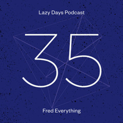 Lazy Days Podcast 35 /// Fred Everything, August 2013