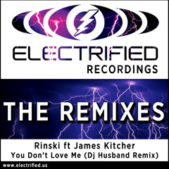 Rinski feat James Kitcher - You Don't Love Me (DJ Husband Remix) [Electrified Recordings]