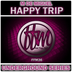 M De Miguel - Happy Trip [FFM36 Underground Series]