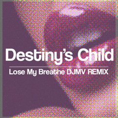 Destiny's Child - Lose My Breathe (DJMV Remix)