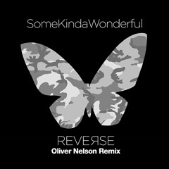 SomeKindaWonderful - Reverse (Oliver Nelson Remix)