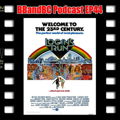 BBandBC Podcast EP44 - Logan's Run