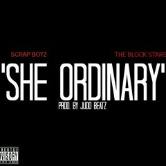 Scrap Boyz x The Block Stars - She Ordinary [Prod. by Judo Beatz]