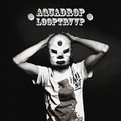 Aquadrop - LooPTRvvP