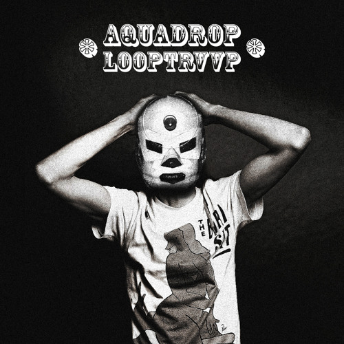 Aquadrop - LooPTRvvP