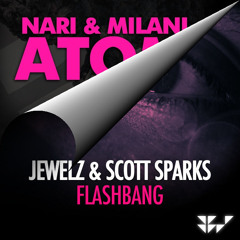 Nari & Milani - Atom w/ Jewelz & Scott Sparks - Flashbang (Bryn Williams Mashup)