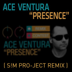 Ace Ventura - Presence (S!m Pro-Ject Remix)