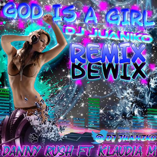 God is a Girl - DJ JUANIKO Remix (@djjuaniko)