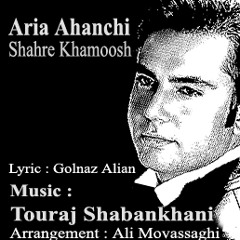 Aria Ahanchi - Shahr e Khamoosh