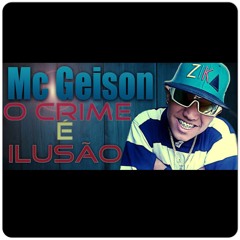 Mc Geison - O crime é Ilusão (Denis Beagá e Dj Woody)