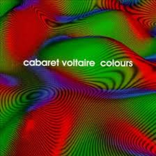 Cabaret Voltaire - Colours (Original Style Mix)