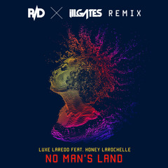 Luxe Laredo feat Honey LaRochelle - No Man's Land (R/D + ill.Gates Remix)