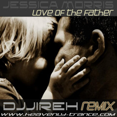 Jessica Morris - Love of the Father (DJJireh Uplifting Club Remix)  **FREE DOWNLOAD**