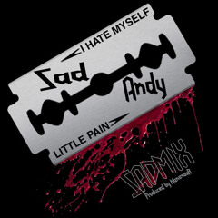 Sad Andy - I Hate Myself (Sadmix) feat. Little Pain