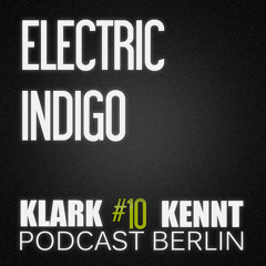 Electric Indigo - Klark Kennt Podcast Berlin # 10