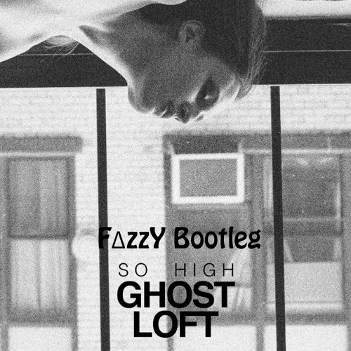 So High Ghost Loft  (Fizzy Edit)