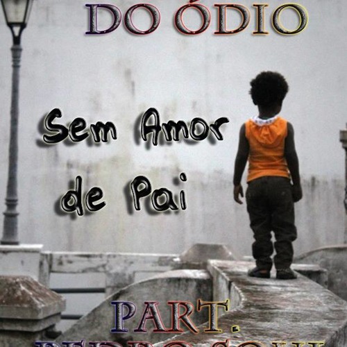 Delatores Do Ódio Part Pedro Soull- Sem Amor De Pai