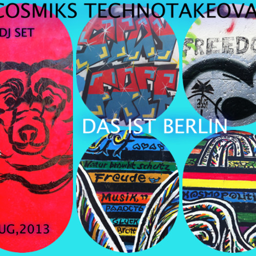 COSMIK'S TECHNOTAKEOVA-DAS IST BERLIN : DJ SET AUG,2013