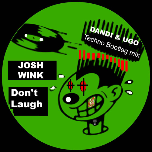 Free Download - Josh Wink - Don't Laugh - Dandi & Ugo Bootleg Techno Remix NOT FOR SALE !!!