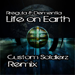 Rregula & Dementia - Life On Earth (Custom Soldierz Remix) [FREE Download]