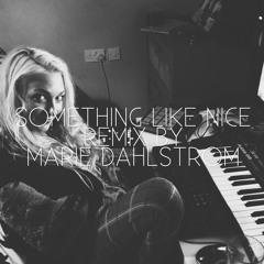 Something Like Nice -(Marie Dahlstrom Piano Remix)