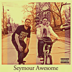 *Playa Playa Pimp Cmon* Seymour Awesome