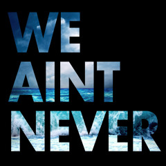 We Ain't Never (Feat. T.Gatez)