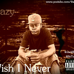 Eazy X Wish I Never