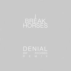 I Break Horses - Denial (RxGibbs Remix)