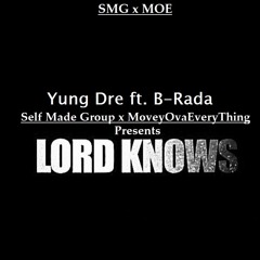 Yung Dre - Lord Knows Ft. B - Rada *NEW SINGLE*