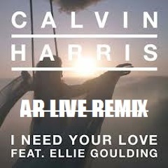 Calvin Harris V.S. AR Live Feat. Ellie Goulding  " I Need Your Love"