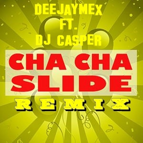 Stream Cha Cha Slide (Deejaymex Ft Dj Casper) Remix Version by