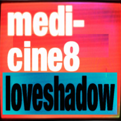 Medicine 8 - Love Shadow