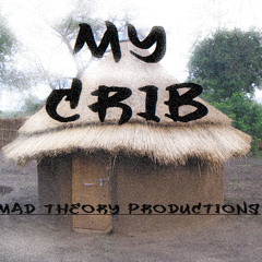 My Crib- Mad Theory Crew